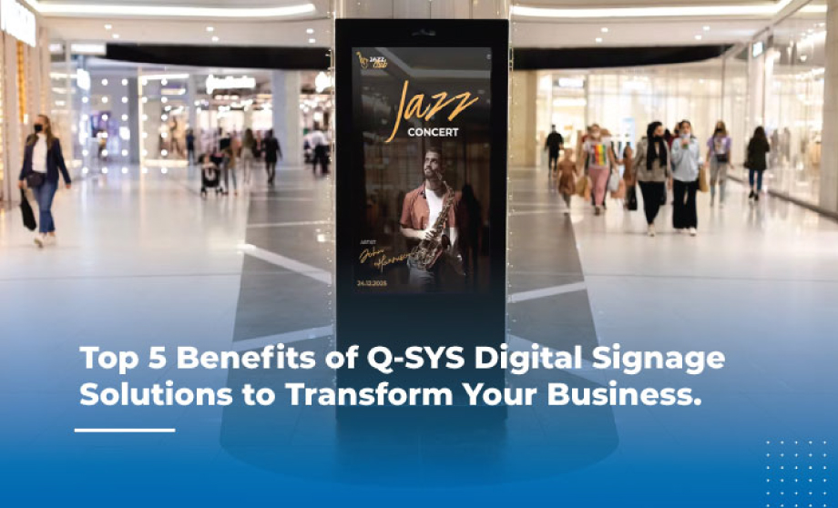 Top 5 Benefits of Q-SYS Digital Signage Solutions to Transform Your Business. 